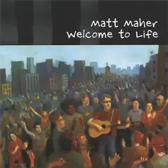 Welcome to Life by Matt Maher album reviews, ratings, credits