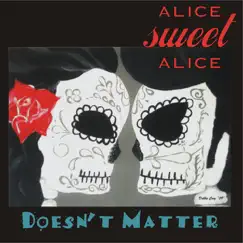 Doesn't Matter - Single by Alice Sweet Alice album reviews, ratings, credits
