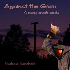 Against the Grain - Single by Michael Kendrick album reviews, ratings, credits