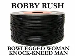 Bowlegged Woman / Knock-Kneed Man - Single by Bobby Rush album reviews, ratings, credits