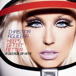Keeps Gettin' Better: A Decade of Hits by Christina Aguilera album reviews, ratings, credits
