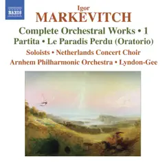 Markevitch: Orchestral Works (Complete), Vol. 1 - Partita, Le Paradis Perdu by Martijn Van Den Hoek, Christopher Lyndon-Gee & Arnhem Philharmonic Orchestra album reviews, ratings, credits