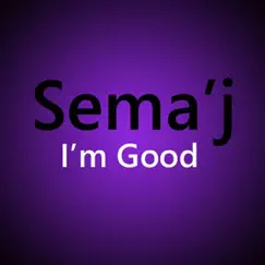 I'm Good - Single by Sema'j album reviews, ratings, credits