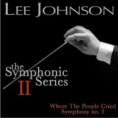 Johnson: Symphonic Series II: Where the People Cried - Symphony No. 3 by Lee Johnson & London Session Orchestra album reviews, ratings, credits