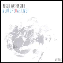 A Lot of Love, Live! by Reggie Washington album reviews, ratings, credits