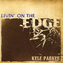 Livin' On the Edge by Kyle Parker album reviews, ratings, credits