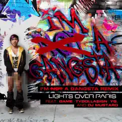I'm Not a Gangsta (I'm a Gangsta Remix) [feat. Game, Y G, Tydolla$ign & Dj Mustard] - Single by Lights Over Paris album reviews, ratings, credits