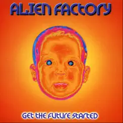 Get the Future Started by Alien Factory album reviews, ratings, credits