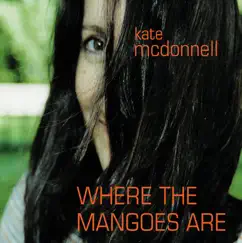 Where the Mangoes Are by Kate McDonnell album reviews, ratings, credits