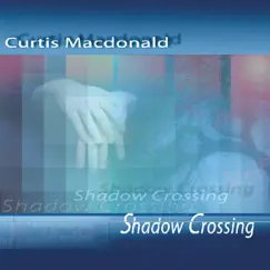 Shadow Crossing by Curtis Macdonald album reviews, ratings, credits