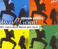Wir zieh’n heut’ Abend aufs Dach (feat. Jürgen Drews) - EP by Two4Good album reviews, ratings, credits