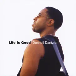 Life Is Good by Donnell Dantzler album reviews, ratings, credits