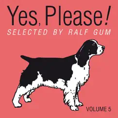 Yes, Please! Selected By Ralf Gum, Vol. 5 (A House Music Compilation from Atal Music, Bubble Soul and GOGO Music) by Ralf GUM album reviews, ratings, credits