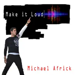 Make It Loud - Single by Michael Africk album reviews, ratings, credits
