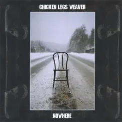 Nowhere by Chicken Legs Weaver album reviews, ratings, credits