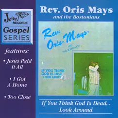 If You Think God Is Dead...Look Around by Rev. Oris Mays album reviews, ratings, credits