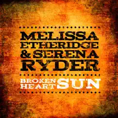 Broken Heart Sun - Single by Melissa Etheridge & Serena Ryder album reviews, ratings, credits