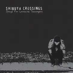 Songs for Lovesick Teenagers by Shibuya Crossings album reviews, ratings, credits