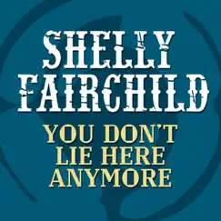 You Don't Lie Here Anymore - Single by Shelly Fairchild album reviews, ratings, credits