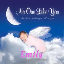 There's No One Like You, a Lullaby for Emily (Emalee, Emeley, Emely, Emilee, Emilie, Emylee) Song Lyrics