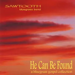 He Can Be Found by Sawtooth Bluegrass Band album reviews, ratings, credits