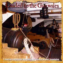 Loaded to the Gunwales: Benefit For the Colonial Seaport Foundation by Various Artists album reviews, ratings, credits