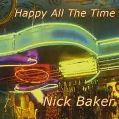 Happy All the Time by Nick Baker album reviews, ratings, credits