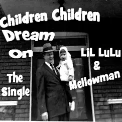 Children Children Dream On by LiL LuLu & Mellowman album reviews, ratings, credits