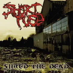Shred The Dead by Short Fuse album reviews, ratings, credits