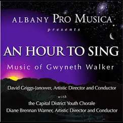 An Hour to Sing - Music of Gwyneth Walker by Albany Pro Musica, David Griggs-Janower, The Capital District Youth Chorale & Diane Brennan Warner album reviews, ratings, credits