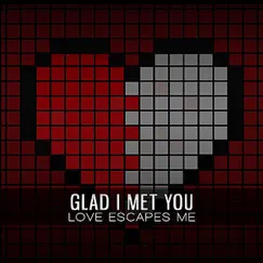 Glad I Met You - EP by Love Escapes Me album reviews, ratings, credits