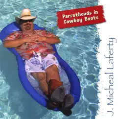 Parrotheads In Cowboy Boots by J. Micheal Laferty album reviews, ratings, credits