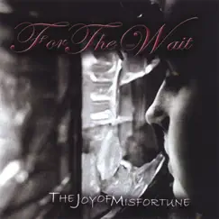 The Joy of Misfortune by For The Wait album reviews, ratings, credits