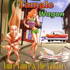 Tamale Wagon by Vince Vance & The Valiants album reviews, ratings, credits