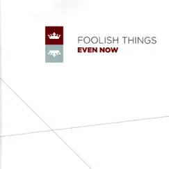 Even Now by Foolish Things album reviews, ratings, credits