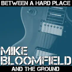 Between a Hard Place and the Ground by Mike Bloomfield album reviews, ratings, credits