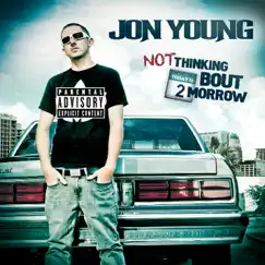 Not Thinking Bout 2morrow by Jon Young album reviews, ratings, credits