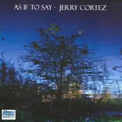 As If to Say by Jerry Cortez album reviews, ratings, credits