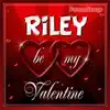Riley Personalized Valentine Song - Female Voice - Single album lyrics, reviews, download