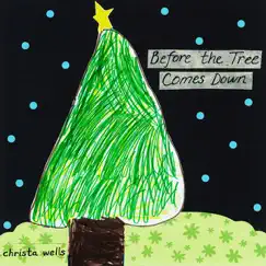 Before the Tree Comes Down by Christa Wells album reviews, ratings, credits