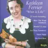 Kathleen Ferrier: What Is Life? album lyrics, reviews, download