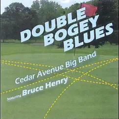 Double Bogey Blues (feat. Bruce Henry) - Single by Cedar Avenue Big Band album reviews, ratings, credits