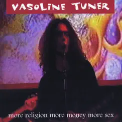 More Religion More Money More Sex by Vasoline Tuner album reviews, ratings, credits