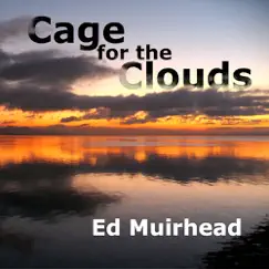 Cage For The Clouds by Ed Muirhead album reviews, ratings, credits
