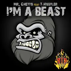 I'm a Beast (feat. T-Hustler) - Single by Mr. Ghetto album reviews, ratings, credits