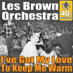 I've Got My Love To Keep Me Warm (Digitally Remastered) - Single by Les Brown and His Orchestra album reviews, ratings, credits