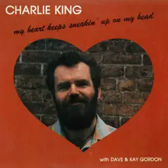 My Heart Keeps Sneakin' Up On My Head by Charlie King album reviews, ratings, credits