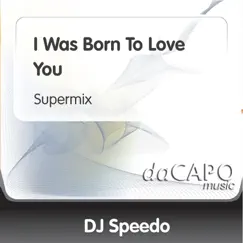 I Was Born to Love You (feat. Raffa) - Single by DJ Speedo album reviews, ratings, credits