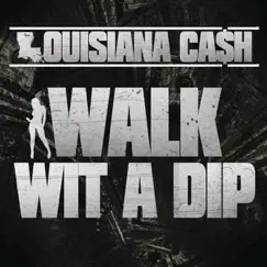 Walk Wit a Dip - Single by Louisiana Ca$h album reviews, ratings, credits