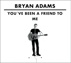 You’ve Been A Friend To Me (You’ve Been A Friend To Me) - Single by Bryan Adams album reviews, ratings, credits